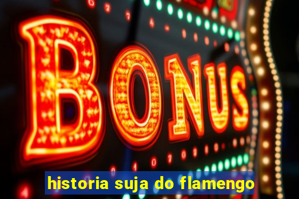 historia suja do flamengo